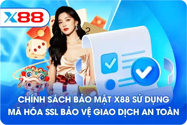 Chính sách bảo mật X88 sử dụng mã hóa SSL bảo vệ giao dịch an toàn