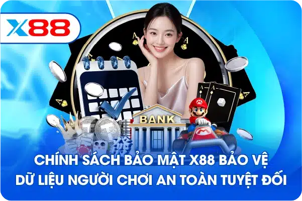 Chính sách bảo mật X88 bảo vệ dữ liệu người chơi an toàn tuyệt đối