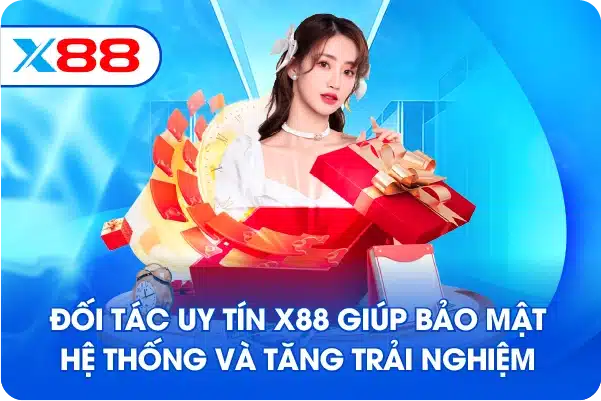 Đối tác uy tín X88 giúp bảo mật hệ thống và tăng trải nghiệm