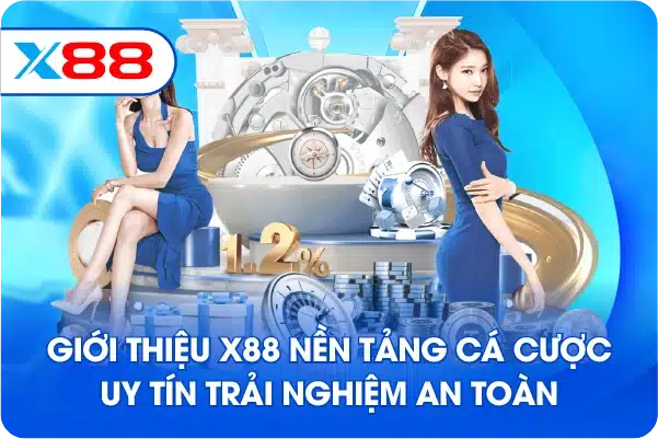 Giới thiệu X88 nền tảng cá cược uy tín trải nghiệm an toàn