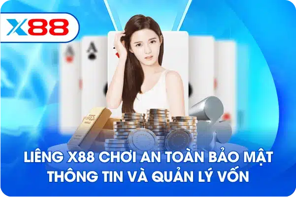 Liêng X88 chơi an toàn bảo mật thông tin và quản lý vốn