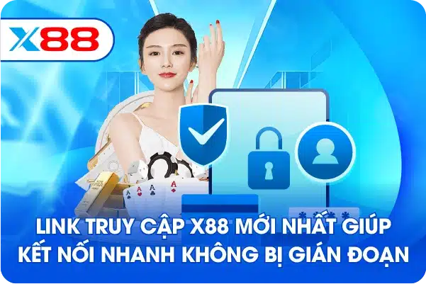 Link truy cập X88 mới nhất giúp kết nối nhanh không bị gián đoạn