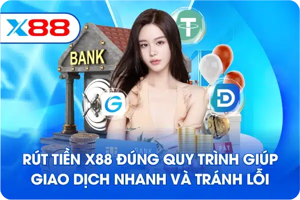 Rút Tiền X88 đúng quy trình giúp giao dịch nhanh và tránh lỗi